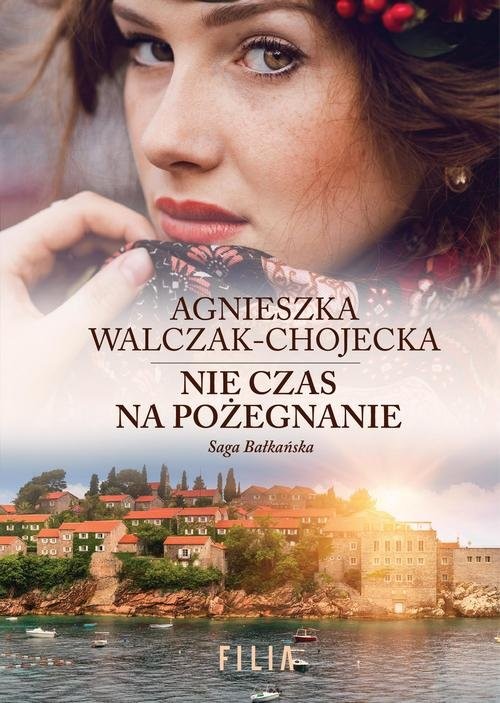 okładka Saga bałkańska 3 Nie czas na pożegnanie książka | Agnieszka Walczak-Chojecka