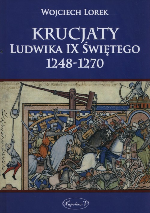 okładka Krucjaty Ludwika IX Świętego 1248-1270 książka | Lorek Wojciech