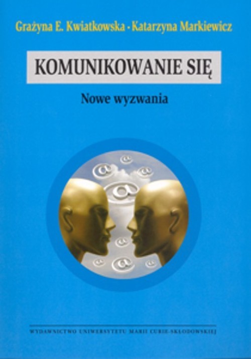 okładka Komunikowanie się Nowe wyzwania książka | Grażyna E. Kwiatkowska, Katarzyna Markiewicz