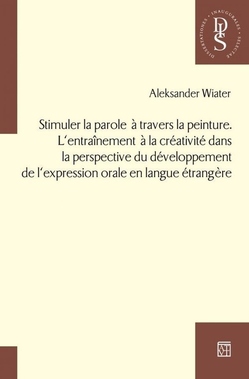 okładka Stimuler la parole a travers la peinture. L’entraînement a la créativité dans la perspective du développement de l’expression orale en langue étrangere książka | Aleksander Wiater