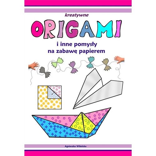 okładka Origami i inne pomysły na zabawę z papierem książka | Praca Zbiorowa