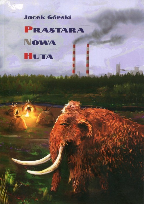 okładka Prastara Nowa Huta książka | Górski Jacek