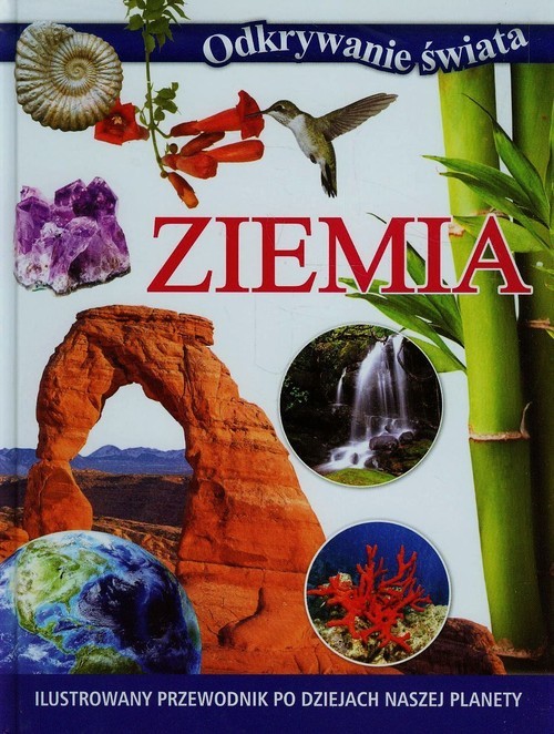 okładka Odkrywanie świata Ziemia Ilustrowany przewodnik po dziejach naszej planety książka | Praca Zbiorowa