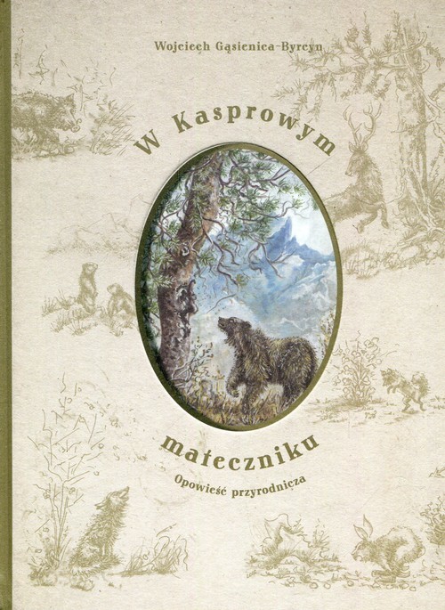 okładka W Kasprowym mateczniku Opowieść przyrodnicza książka | Gąsienica-Byrcyn Wojciech