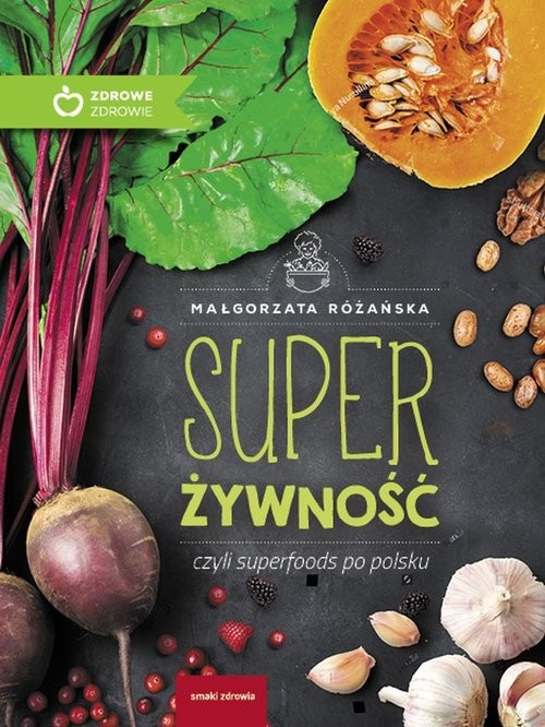 okładka Super Żywność czyli superfoods po polsku książka | Małgorzata Różańska