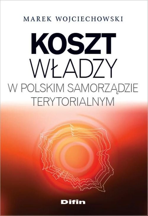 okładka Koszt władzy w polskim samorządzie terytorialnym książka | Wojciechowski Marek