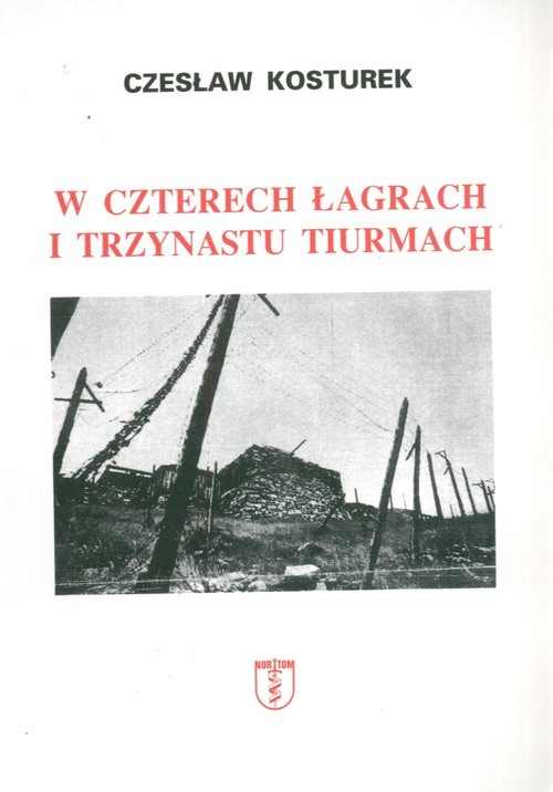 okładka W czterech łagrach i trzynastu tiurmach książka | Czesław Kosturek