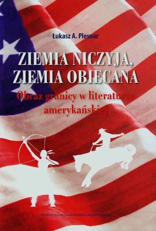 okładka Ziemia niczyja ziemia obiecana Obraz granicy w literaturze amerykańskiej książka | Łukasz A. Plesnar