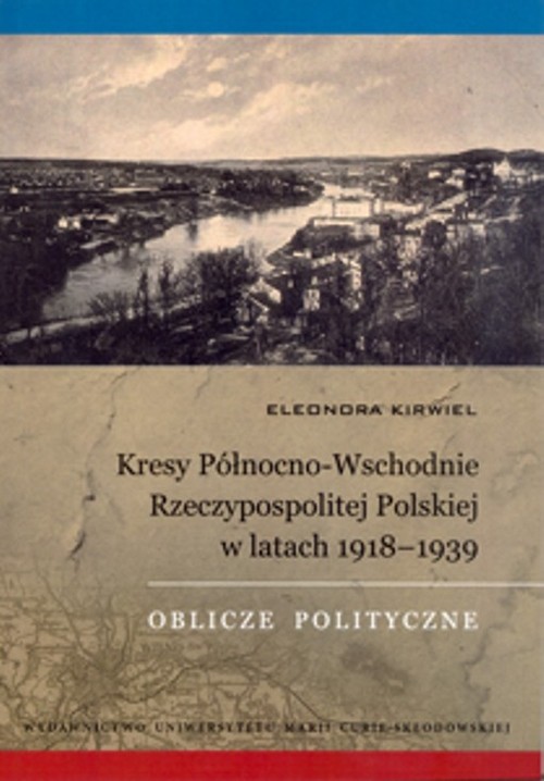 okładka Kresy Północno-Wschodnie Rzeczypospolitej Polskiej w latach 1918-1939 Oblicze polityczne książka | Eleonora Kirwiel
