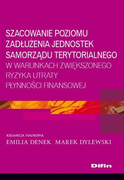 okładka Szacowanie poziomu zadłużenia jednostek samorządu terytorialnego w warunkach zwiększonego ryzyka utraty płynności finansowej książka