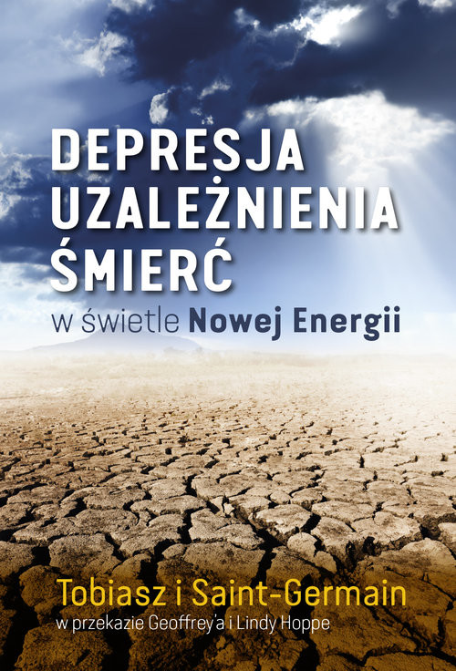 okładka Depresja, uzależnienia, śmierć w świetle Nowej Energii książka | Adamus Saint-Germain, Tobiasz