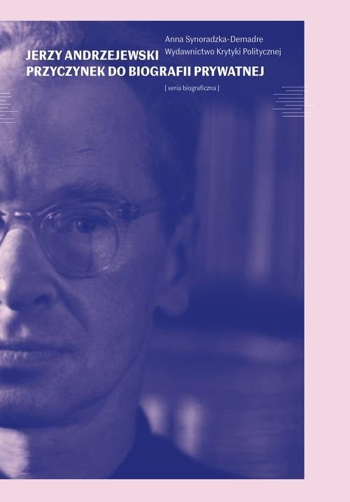 okładka Jerzy Andrzejewski Przyczynek do biografii prywatnej książka | Anna Demadre-Synoradzka
