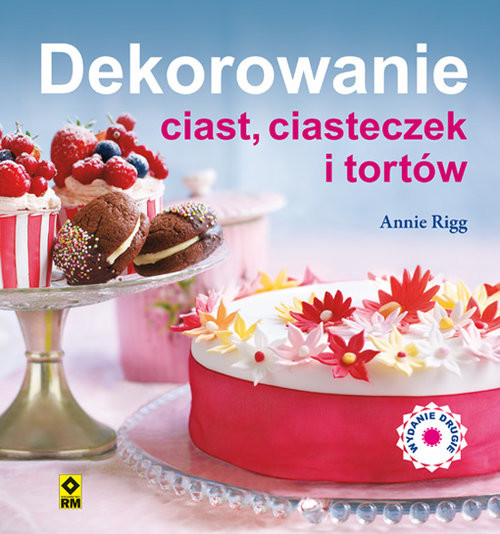 okładka Dekorowanie ciast ciasteczek i tortów książka | Annie Rigg