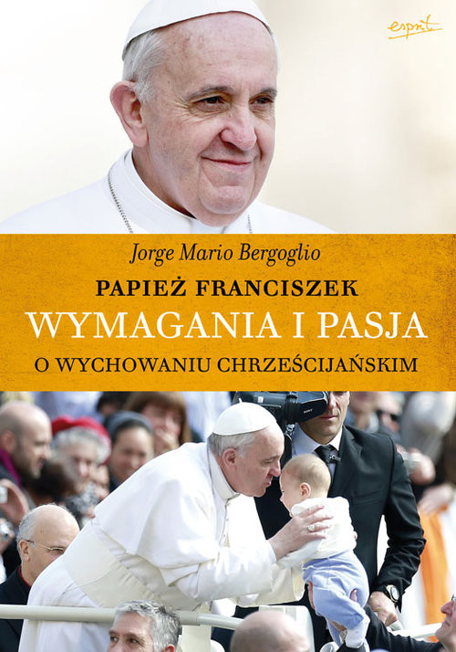 okładka Wymagania i pasja O wychowaniu chrześcijańskim książka | Jorge Mario Bergoglio