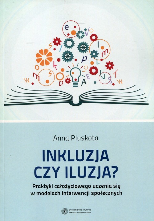 okładka Inkluzja czy iluzja? Praktyki całożyciowego uczenia się w modelach interwencji społecznych książka | Anna Pluskota