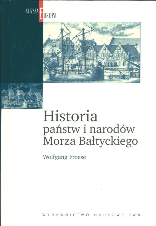 okładka Historia państw i narodów Morza Bałtyckiego książka | Wolfgang Froese