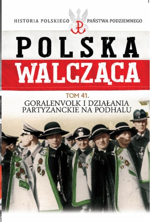 okładka Polska Walcząca Tom 41 Goralenvolk i działania partyzanckie na Podhalu książka