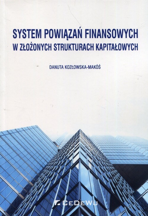 okładka System powiązań finansowych w złożonych strukturach kapitałowych książka | Kozłowska-Makóś Danuta