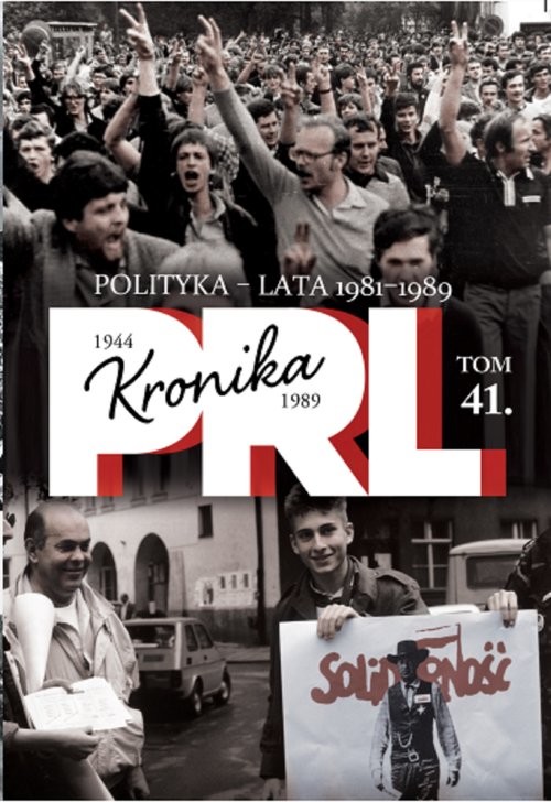 okładka Kronika PRL 1944-1989 Tom 41 Polityka - lata 1981-1989 książka