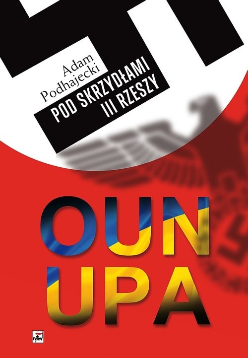 okładka OUN i UPA pod skrzydłami III Rzeszy książka | Adam Podhajecki