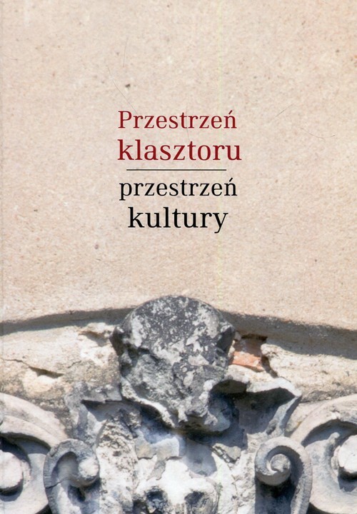 okładka Przestrzeń klasztoru przestrzeń kultury Piśmiennictwo książka edukacja książka