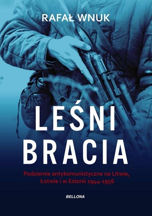okładka Leśni bracia Podziemie antykomunistyczne na Litwie, Łotwie i w Estonii 1944-1956 książka | Rafał Wnuk