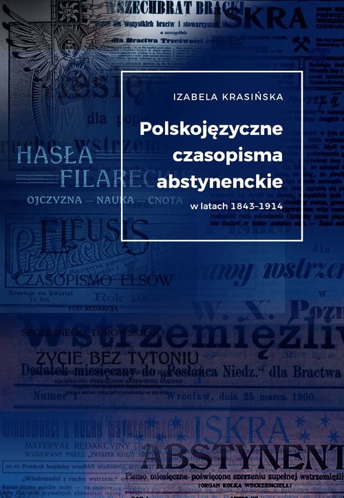 okładka Polskojęzyczne czasopisma  abstynenckie w latach 1843-1914 książka | Izabela Krasińska