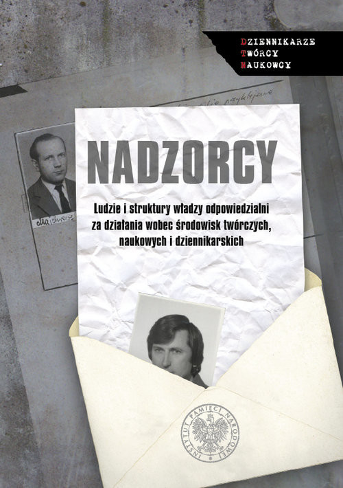 okładka Nadzorcy Ludzie i struktury władzy odpowiedzialni za działania wobec środowisk twórczych, naukowych i dzienni książka