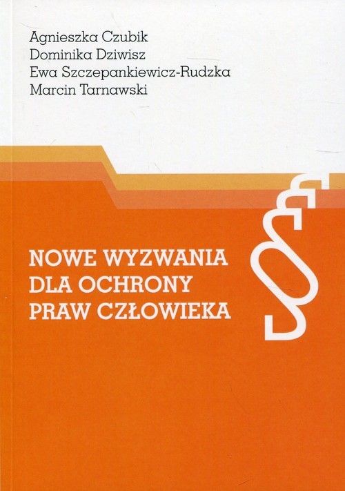 okładka Nowe wyzwania dla ochrony praw człowieka książka | Agnieszka Czubik, Dominika Dziwisz, Ewa Szczepankiewicz-Rudzka, Marcin Tarnawski