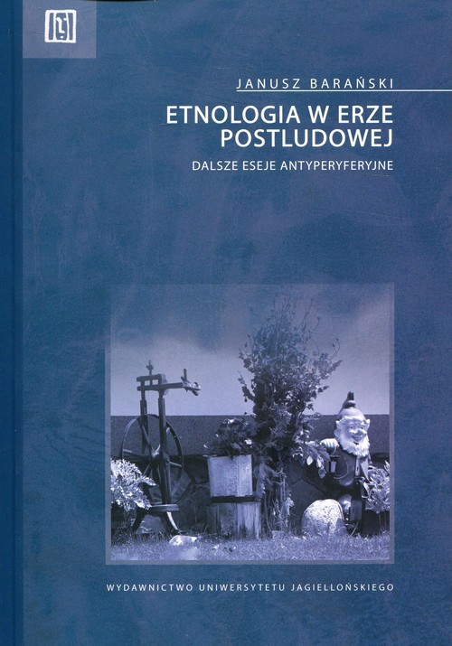 okładka Etnologia w erze postludowej eseje antyperyferyjne książka | Barański Janusz