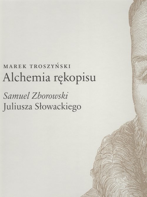 okładka Alchemia rękopisu Samuel Zborowski Juliusz Słowackiego książka | Marek Troszyński