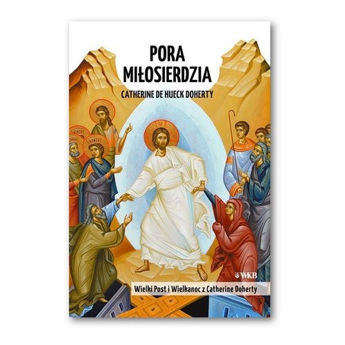 okładka Pora Miłosierdzia Wielki Post i Wielkanoc z Catherine Doherty książka