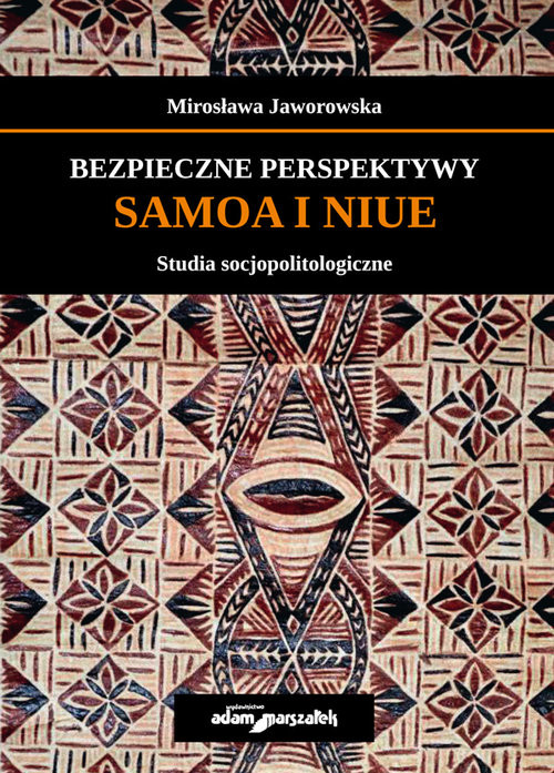 okładka Bezpieczne perspektywy Samoa i Niue Studia socjopolitologiczne książka | Jaworowska Mirosława