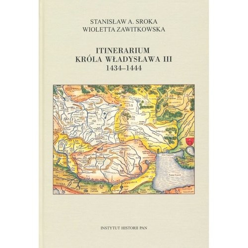 okładka Itinerarium króla Władysława III 1434-1444 książka | Stanisław A. Sroka, Wioletta Zawitkowska