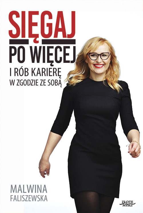 okładka Sięgaj po więcej I rób karierę w zgodzie ze sobą książka | Malwina Faliszewska
