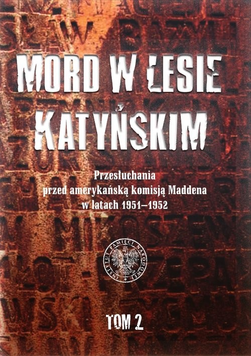 okładka Mord w Lesie Katyńskim Przesłuchania przed amerykańską komisją Maddena w latach 1951–1952, tom 2 książka