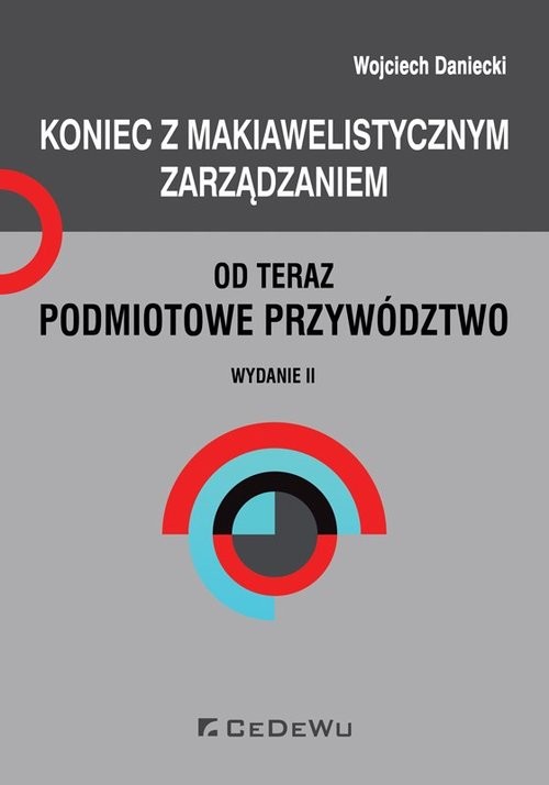 okładka Koniec z makiawelistycznym zarządzaniem, od teraz podmiotowe przywództwo książka | Wojciech Daniecki