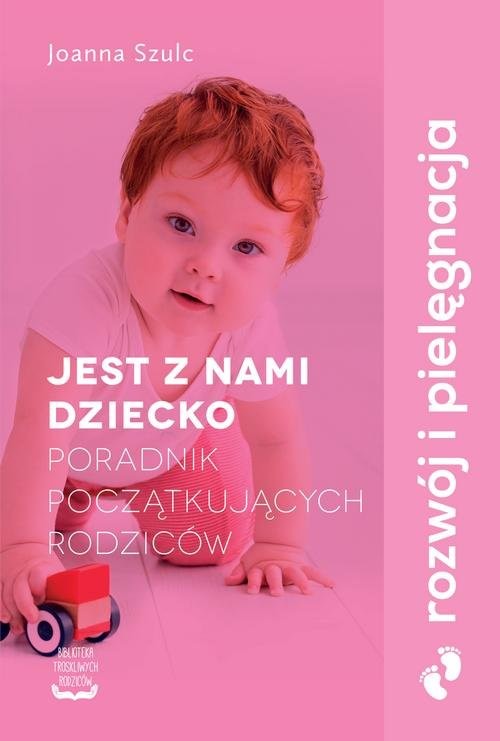 okładka Jest z nami dziecko Poradnik początkujących rodziców książka | Joanna Szulc