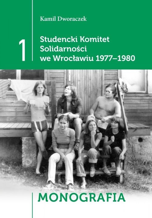 okładka Studencki Komitet Solidarności we Wrocławiu 1977-1980 T1 - Monografia, T2 - Relacje, T3 - Dokumenty książka | Kamil Dworaczek