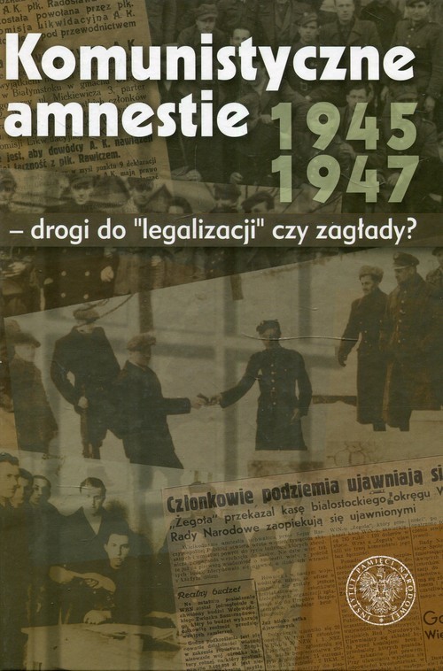 okładka Komunistyczne amnestie lat 1945-1947 Drogi do legalizacji czy zagłady? książka