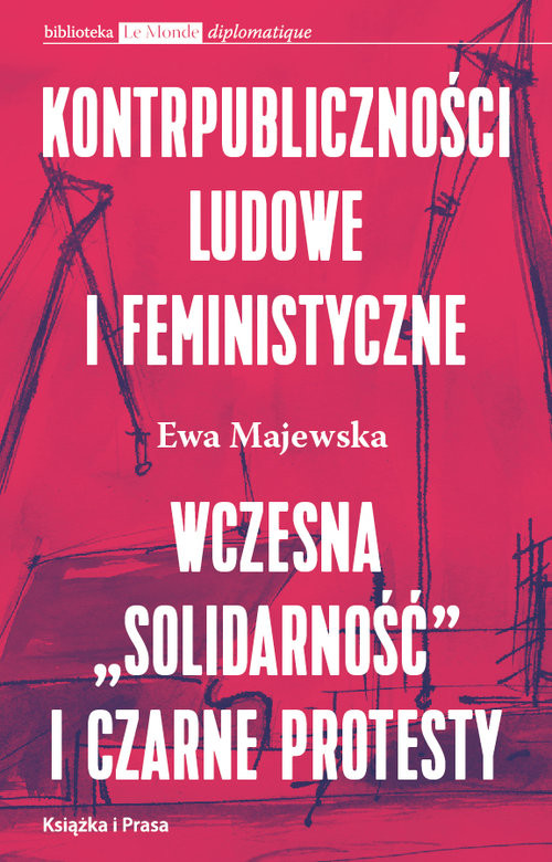 okładka Kontrpubliczności ludowe i feministyczne Wczesna "Solidarność" i Czarne Protesty książka | Ewa Majewska