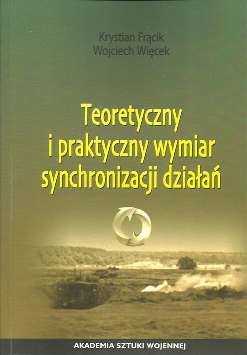 okładka Teoretyczny i praktyczny wymiar synchronizacji działań książka | Krystian Frącik, Wojciech Więcek