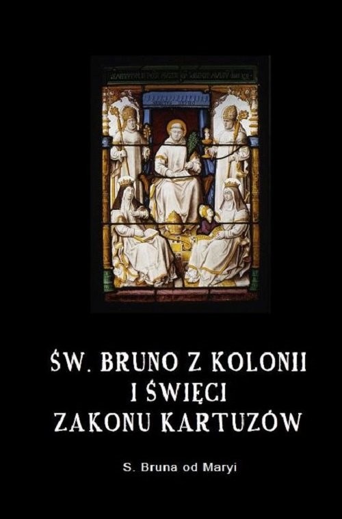 okładka Św. Bruno z Kolonii i święci Zakonu Kartuzów książka | od Maryi Bruna