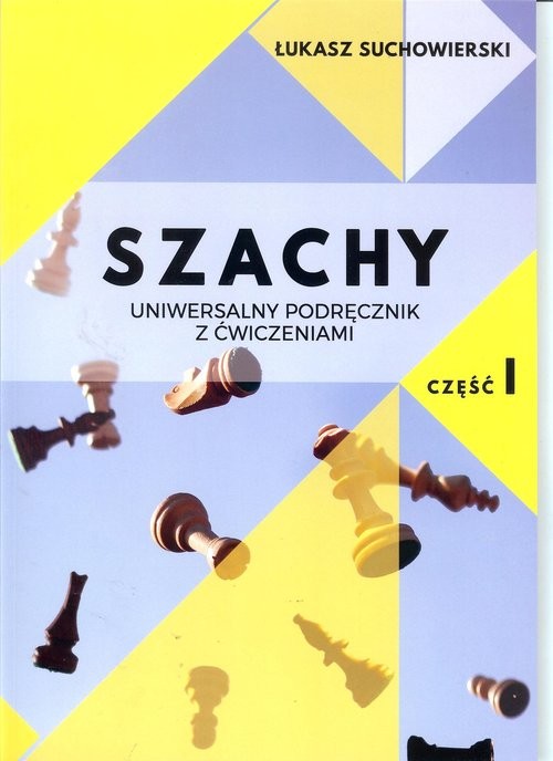 okładka Szachy uniwersalny podręcznik z ćwiczeniami cz.1/Akademia Gambit książka | Łukasz Suchowierski