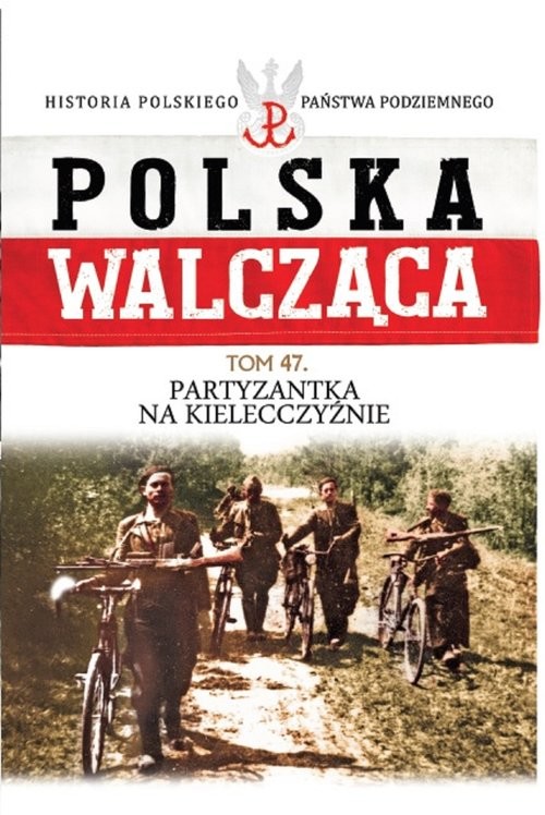 okładka Polska Walcząca Tom 47 Partyzantka na Kielecczyźnie książka