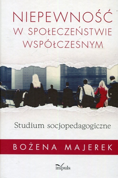okładka Niepewność w społeczeństwie współczesnym Studium socjopedagogiczne książka | Majerek Bożena