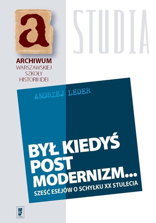 okładka Był kiedyś postmodernizm... Sześć esejów o schyłku XX stulecia książka | prof. Andrzej Leder