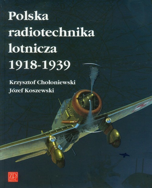 okładka Polska radiotechnika lotnicza 1918-1939 książka | Krzysztof Chołoniewski, Józef Koszewski