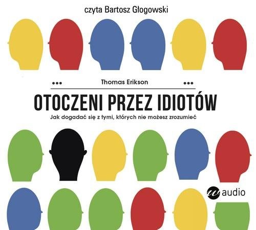 okładka Otoczeni przez idiotów Jak dogadać się z tymi, których nie możesz zrozumieć książka | Thomas Erikson