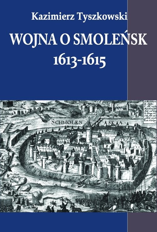 okładka Wojna o Smoleńsk 1613-1615 książka | Tyszkowski Kazimierz